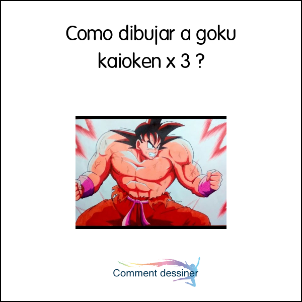 Como dibujar a goku kaioken x 3